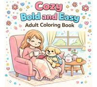 Cozy Bold and Easy Adult Coloring Book: Relaxing Cute Designs for Stress Relief, Cozy Rooms, Animals, and Comfort Scenes