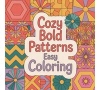 Cozy Bold Patterns Easy Coloring: Relax, color, and unwind with bold, comfy patterns designed for stress relief and joy.