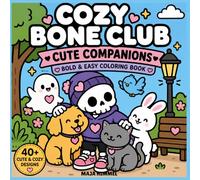 Cozy Bone Club: Cute Companions - Bold & Easy Coloring Book for Kids & Adults: 40+ Cozy Coloring Pages with Friendly Skeletons, Cute Ghosts & Adorable Animal Friends