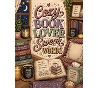 Cozy Book Lover Swear Words Coloring Book: A Swear Word Coloring Book for Book Lovers (Everybody Needs A Minute Coloring Books)