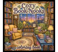 Cozy Book Nooks - Coloring Book: Step inside, get comfortable, and escape into the charming world of Cozy Book Nooks!