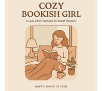 Cozy Bookish Girl: A Relaxing Coloring Book for Quiet Readers and Cozy Moments: 40 Calm and Comforting Reading Scenes for Book Lovers, Introverts, and Self-Care Evenings (COZY BOOKISH UNIVERSE)