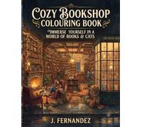 Cozy Bookshop Colouring Book: 25 Relaxing Bookshop Scenes with Cats, Tea, Fireplaces and Rainy Reading Nooks (Cozy Colouring Books)