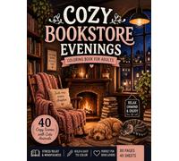 Cozy Bookstore Evening: Coloring book, 40 Relaxing Cozy Scenes with Cute Animals, Bookshops, Fireplaces, Reading Nooks and Stress Reliving Designs for Adults