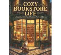 Cozy Bookstore Life Coloring Book: Cute and Relaxing Bookshop Scenes Featuring Reading Nooks, Bookstore Cats, Bookshelves, Coffee Moments, and Cozy Adventures for Teens and Adults