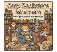 Cozy Bookstore Moments - Mein gemütliches Tier Malbuch: 40 detailreiche Ausmalbilder mit süßen Tieren in gemütlichen Buchladen- und Leseszenen zum Entspannen für Jugendliche und Erwachsene