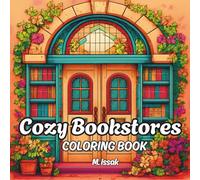 Cozy Bookstores: Coloring book for adults and teens with cozy collection of bookshops, reading corners and literary escape for stress relief, relaxation and creative fun