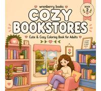Cozy Bookstores: Cute & Cozy Coloring Book for Adults Featuring Bookstores, Reading Nooks, Bookshops, Libraries, Stress Relief, Relaxation & Mindfulness (Cozy Places Collection)