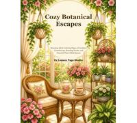 Cozy Botanical Escapes: Relaxing Adult Coloring Pages of Gardens, Greenhouses, Reading Nooks, and Peaceful Plant-Filled Spaces (The Cozy Coloring Collection)