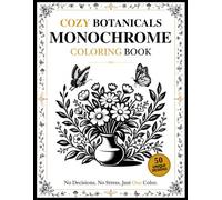 Cozy Botanicals Monochrome Coloring Book: Find Your Calm with 50 Mindful One Color Designs of Flowers, Herbs and Plants Using Just One Pen or Marker - Stress Relief for Adults & Teens