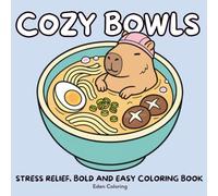 Cozy Bowls : A Cute Coloring Book: Bold and Easy - Stress Relief - 45 Adorable Animals Soaking in Soups, Bowls, and Cups for a Relaxing Coloring Experience (Cozy Worlds)