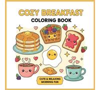 Cozy Breakfast Coloring Book: A Cute and Relaxing Coloring Book Featuring Pancakes, Waffles, Toast, Eggs, and Cozy Morning Treats for Kids, Teens, and Anyone Who Loves Breakfast Fun