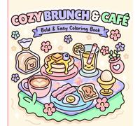 Cozy Brunch & Café: Bold & Easy Coloring Book for Adults and Teens Featuring Cute Breakfasts, Coffee, Brunch, Sweet Treats & Relaxing Food Scenes