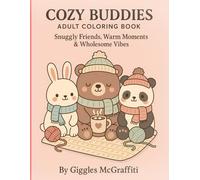 Cozy Buddies Adult Coloring Book - Snuggly Friends, Warm Moments & Wholesome Vibes: 60 Cute & Cozy Companions Plus Bonus Pages for Markers & Shading Practice