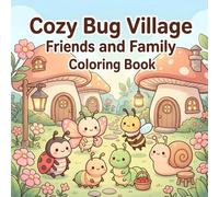 Cozy Bug Village Friends and Family Coloring Book: A Cozy Coloring Book of Little Bug Families, Mushroom Houses, Flower Gardens, and Peaceful Friendship Scenes