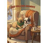 COZY BULLDOG MOMENTS: A Cute Coloring Book for Adults and Kids with 40 Stress-Relieving Illustrations.