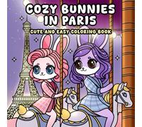 Cozy Bunnies in Paris: Cute & Easy Coloring Book for Adults, Teens & Kids featuring Animal Friends (Bunny Coloring Book)