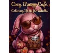 Cozy Bunny Cafe: Coloring Book for Adults (Cozy Animal Café Series)