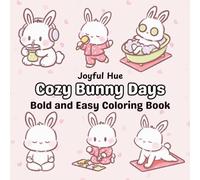 Cozy Bunny Days: A Cute and Fluffy Coloring Book with Bold and Easy Designs for Relaxation and Fun for Kids and Adults (Bold & Easy Coloring Books)