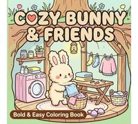 Cozy Bunny & Friends Bold and Easy Coloring Book: 40 Cute Woodland Animals, Cozy Underground Burrow Homes, Garden Scenes, For Teens and Adults with Cozy Fuzzy Animals in Hygge Moments for Relaxation