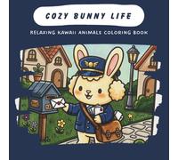 Cozy Bunny Life: Relaxing Kawaii Animals Coloring Book Bunny Adventures