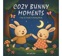 Cozy Bunny Moments: Coloring Book for Adults and Teens: Featuring Charming Rabbit Characters - A Gentle Journey into the World of Calm, Cuteness, and Relaxation