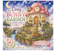 Cozy Bunny Moonlit Mushroom Cottage Coloring Book: 50 Whimsical Bunny Gardens, Mushroom Houses, Floating Islands and Cozy Fantasy Scenes for Adults and Teens