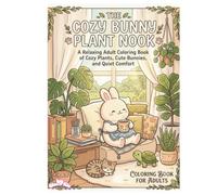 Cozy Bunny Plant Nook: A Relaxing Adult Coloring Book of Cozy Plants, Cute Bunnies, and Quiet Comfort