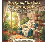 Cozy Bunny Plant Nook Coloring Book for Adults: Cute Cozy Houseplants, Reading Nooks, Hygge Interiors & Relaxing Animal Coloring Pages | Stress Relief, Mindfulness & Creative Relaxation