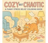 Cozy but Chaotic: A Funny Stress Relief Coloring Book for Adults, Relax, laugh, and unwind with 49 quirky, cozy designs mixed with chaotic twists - the perfect coloring escape for stress relief.
