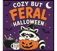 Cozy But Feral Halloween Coloring Book: Cute, Spooky and Relatable Animals with Cozy Halloween Vibes, Sarcastic Humor and Bold Easy Coloring Pages for Adults and Teens (Cozy But Feral Coloring Book)