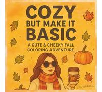 Cozy But Make It Basic: A Cute & Cheeky Fall Coloring Adventure