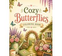 Cozy Butterflies Coloring Book: Beautiful Butterfly Garden Scenes, Floral Wings, Magical Fairies, and Whimsical Nature Designs for Adult Stress Relief and Relaxation