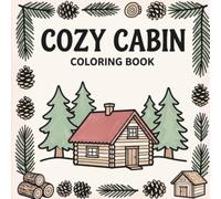 Cozy Cabin: An Adult Coloring Book Featuring 30 Relaxing Cabin, Woodland & Hygge-Inspired Designs for Stress Relief and Mindfulness: A Cute Cozy ... Fireplaces, Nature, and Comforting Retreats