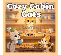 Cozy Cabin Cats: Cozy Café Coloring Book: A Cozy Cat Coloring Book with Cute Café Scenes, Sweet Treats, and Relaxing Coffee Shop Moments