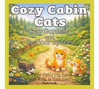 Cozy Cabin Cats - Cozy Gardens and Outdoor Spaces - A Coloring Book: A Cute and Relaxing Coloring Book Featuring Cozy Garden Scenes, Outdoor Spaces, and Adorable Cats in Nature