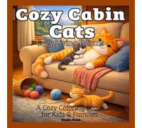 Cozy Cabin Cats - Cozy Living Rooms - A Coloring Book: A Cute and Relaxing Coloring Book Featuring Cozy Living Room Scenes, Adorable Cats, and Peaceful Home Moments for Stress Relief