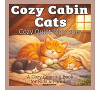 Cozy Cabin Cats: Cozy Quiet Moments - A Coloring Book: Bold & Easy Designs for Relaxation and Stress Relief
