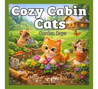 Cozy Cabin Cats: Garden Days - A Coloring Book: Cute Cats and Kittens Gardening, Planting Flowers, and Enjoying Peaceful Days in a Cozy Cabin Garden