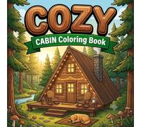 Cozy Cabin Coloring Book: Relaxing Forest Tiny Homes and Peaceful Nature Scenes | Bold and Easy Country Life Coloring Pages for Adults, Seniors, and Beginners