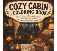 Cozy Cabin Coloring Book: Relaxing Hygge Scenes with Warm Cabins and Cozy Woodland Interiors (Escape the Noise)
