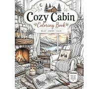 Cozy Cabin Coloring Book: Stress Relief Coloring Pages for adults Featuring Cozy Cabins, Woodland Retreats, and Peaceful Outdoor Living