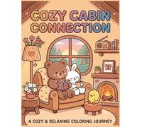 Cozy Cabin Connection Cute and Comfy Coloring Book for Adults: Charming Woodland Retreats for Relaxation and Creative Comfort: Adorable Coloring Pages ... Rustic Living, and Peaceful Moments