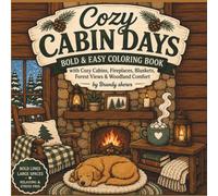 Cozy Cabin Days: Bold & Easy Coloring Book for Adults and Teens: Cozy Cabins, Stone Fireplaces, Blankets, Woodland Scenes, Forest Views, Sleeping Dogs & Relaxing Winter Comfort