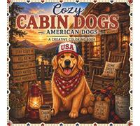 Cozy Cabin Dogs: Easy and Relaxing Coloring Book Featuring Adorable Dogs Enjoying Cozy Cabin Life, Fireplaces, Forest Retreats and Woodland Adventures (Cozy American Dogs™)