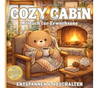 COZY CABIN - Entspannendes Ausmalbuch für Kinder, Jugendliche und Erwachsene: Gemütliche Hütten-Motive zum Abschalten, Entspannen und Stress abbauen