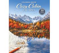Cozy Cabin Escapes: An Adult Coloring Book Featuring Peaceful Mountain Cabins and Relaxing Nature Scenes