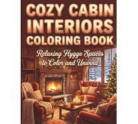 Cozy Cabin Interiors Coloring Book for Adults & Teens: Warm Hygge Spaces, Rustic Rooms & Relaxing Cabin Designs to Color