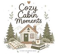Cozy Cabin Moments: A cozy coloring book