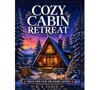 Cozy Cabin Retreat Coloring Book: Bold and Easy Relaxing Scenes, Peaceful Forest Getaways, and Rustic Interiors for Adults and Teens
